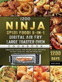 Abbildung von: 1200 Ninja SP101 Foodi 8-in-1 Digital Air Fry, Large Toaster Oven Cookbook - Samantha Crooks