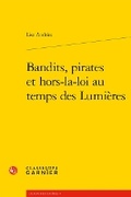 Cover: Bandits, Pirates Et Hors-La-Loi Au Temps Des Lumieres - Classiques Garnier