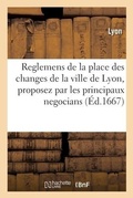 Cover: Reglemens de la place des changes de la ville de Lyon, proposez par les principaux negocians - Hachette Livre Bnf