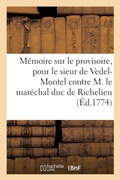 Cover: Memoire Sur Le Provisoire, Pour Le Sieur de Vedel-Montel Contre M. Le Marechal Duc de Richelieu - Hachette Livre Bnf
