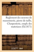 Cover: Reglement general des oeuvres de massonnerie, pierre de taille, Charpenterie, emply des materiaux - Hachette Livre Bnf