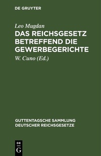 Abbildung von: Das Reichsgesetz betreffend die Gewerbegerichte - De Gruyter