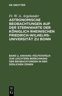 Abbildung von: Fr. W. A. Argelander: Astronomische Beobachtungen auf der Sternwarte... / Hülfstafeln zur leichtern Berechnung der Beobachtungen in den südlichen Zonen - De Gruyter