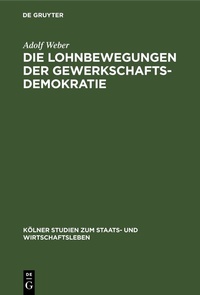 Abbildung von: Die Lohnbewegungen der Gewerkschaftsdemokratie - De Gruyter