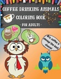 Cover: Coffee Drinking Animals Coloring Book For Adults - Charlotte Grey