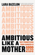 Cover: Ambitious Like a Mother - Little, Brown and Company