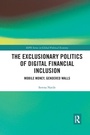 Cover: The Exclusionary Politics of Digital Financial Inclusion - Routledge
