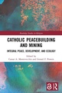 Cover: Catholic Peacebuilding and Mining - Routledge