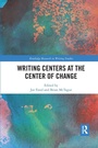 Cover: Writing Centers at the Center of Change - Routledge