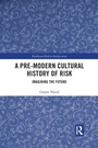 Cover: A Pre-Modern Cultural History of Risk - Routledge