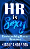 Cover: HR IS SEXY! Revolutionizing Human Resources - Nicole Anderson