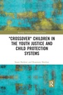 Cover: 'Crossover' Children in the Youth Justice and Child Protection Systems - Routledge