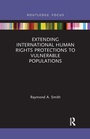 Cover: Extending International Human Rights Protections to Vulnerable Populations - Routledge