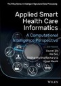Cover: Applied Smart Health Care Informatics - A Computational Intelligence Perspective - Wiley