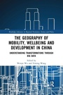 Cover: The Geography of Mobility, Wellbeing and Development in China - Routledge