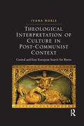 Cover: Theological Interpretation of Culture in Post-Communist Context - Routledge