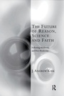 Cover: The Future of Reason, Science and Faith - Routledge