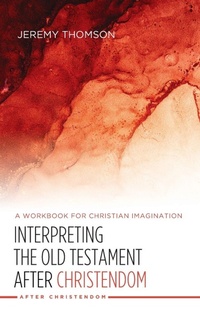 Enlarge image Cover: Interpreting the Old Testament After Christendom - Wipf & Stock Publishers