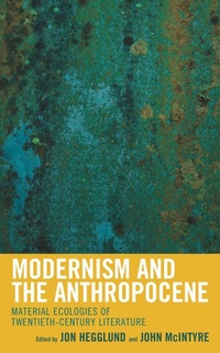 Enlarge image Cover: Modernism and the Anthropocene - Lexington Books