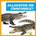 Cover: Alligator or Crocodile? - Bullfrog Books