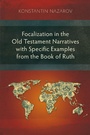 Cover: Focalization in the Old Testament Narratives with Specific Examples from the Book of Ruth - Langham Monographs