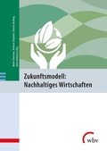Cover: Zukunftsmodell: Nachhaltiges Wirtschaften - wbv Media
