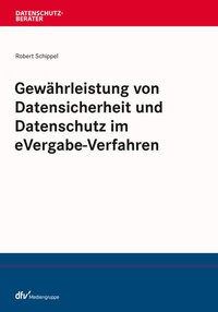 Abbildung von: Gewährleistung von Datensicherheit und Datenschutz im eVergabe-Verfahren - Fachmedien Recht und Wirtschaft