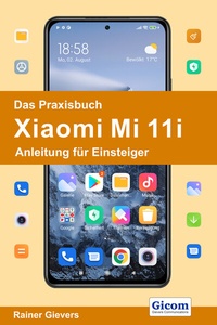 Abbildung von: Das Praxisbuch Xiaomi Mi 11i - Anleitung für Einsteiger - Gievers, Rainer