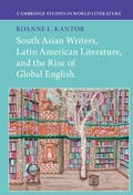Cover: South Asian Writers, Latin American Literature, and the Rise of Global English - Cambridge University Press