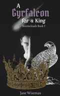 Cover: A Gyrfalcon for a King (Stormclouds, #1) - Jane Wiseman