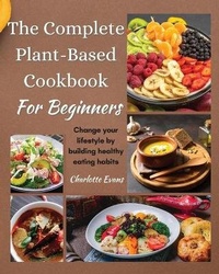 Enlarge image Cover: The Complete Plant Based Cookbook for Beginners - Charlotte Evans