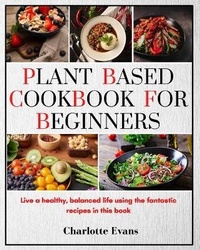 Enlarge image Cover: Plant Based Cookbook for Beginners - Charlotte Evans