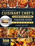Cover: The Wonderful Cuisinart Chef's Convection Toaster Oven Cookbook - James Hayes