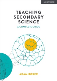 Enlarge image Cover: Teaching Secondary Science: A Complete Guide - John Catt Educational Ltd