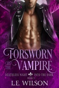 Cover: Forsworn By The Vampire (Deathless Night-Into the Dark, #3) - Everblood Publishing
