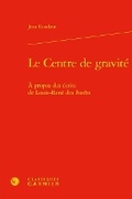 Cover: Le Centre de Gravite - Classiques Garnier