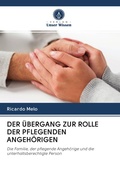 Cover: DER &Uuml;BERGANG ZUR ROLLE DER PFLEGENDEN ANGEH&Ouml;RIGEN - Verlag Unser Wissen