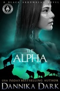 Cover: The Alpha (Black Arrowhead Series, #2) - Dannika Dark