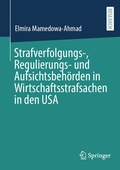 Abbildung von: Strafverfolgungs-, Regulierungs- und Aufsichtsbehörden in Wirtschaftsstrafsachen in den USA - Springer