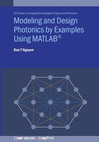 Enlarge image Cover: Modeling and Design Photonics by Examples Using MATLAB(R) - Institute of Physics Publishing