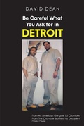 Cover: Be Careful What You Ask for in Detriot - Page Publishing, Inc.