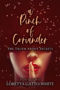 Cover: A Pinch of Coriander Book Two The Truth About Secrets (A Pinch of Coriander Trilogy, #2) - A Pinch of Coriander Trilogy