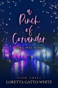 Cover: A Pinch of Coriander Book Three Long Way Home (A Pinch of Coriander Trilogy) - A Pinch of Coriander Trilogy