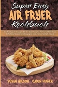 Cover: Super Easy Air Fryer Kochbuch - Susan Wilson - Carin Huber