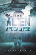 Cover: The Alien Apocalypse - Rushmore Press LLC