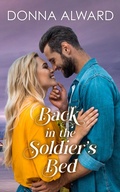 Cover: Back in the Soldier's Bed: A Second Chance Military Romance (Happy Ever Afters, #1) - Donna Alward
