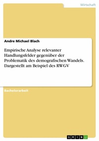 Abbildung von: Empirische Analyse relevanter Handlungsfelder gegenüber der Problematik des demografischen Wandels. Dargestellt am Beispiel des RWGV - GRIN Verlag