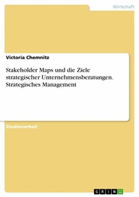 Abbildung von: Stakeholder Maps und die Ziele strategischer Unternehmensberatungen. Strategisches Management - GRIN Verlag