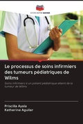 Cover: Le processus de soins infirmiers des tumeurs p&eacute;diatriques de Wilms - Editions Notre Savoir