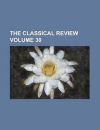Enlarge image Cover: The Classical Review (Volume 7) - Rarebooksclub.com